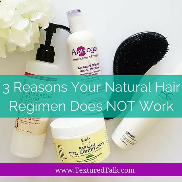 3 Reasons Your Natural Hair Regimen Does Not Work