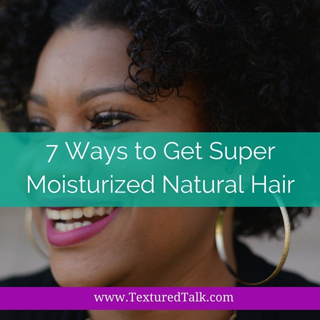 7 Ways to Get Super Moisturized Natural Hair Right Now