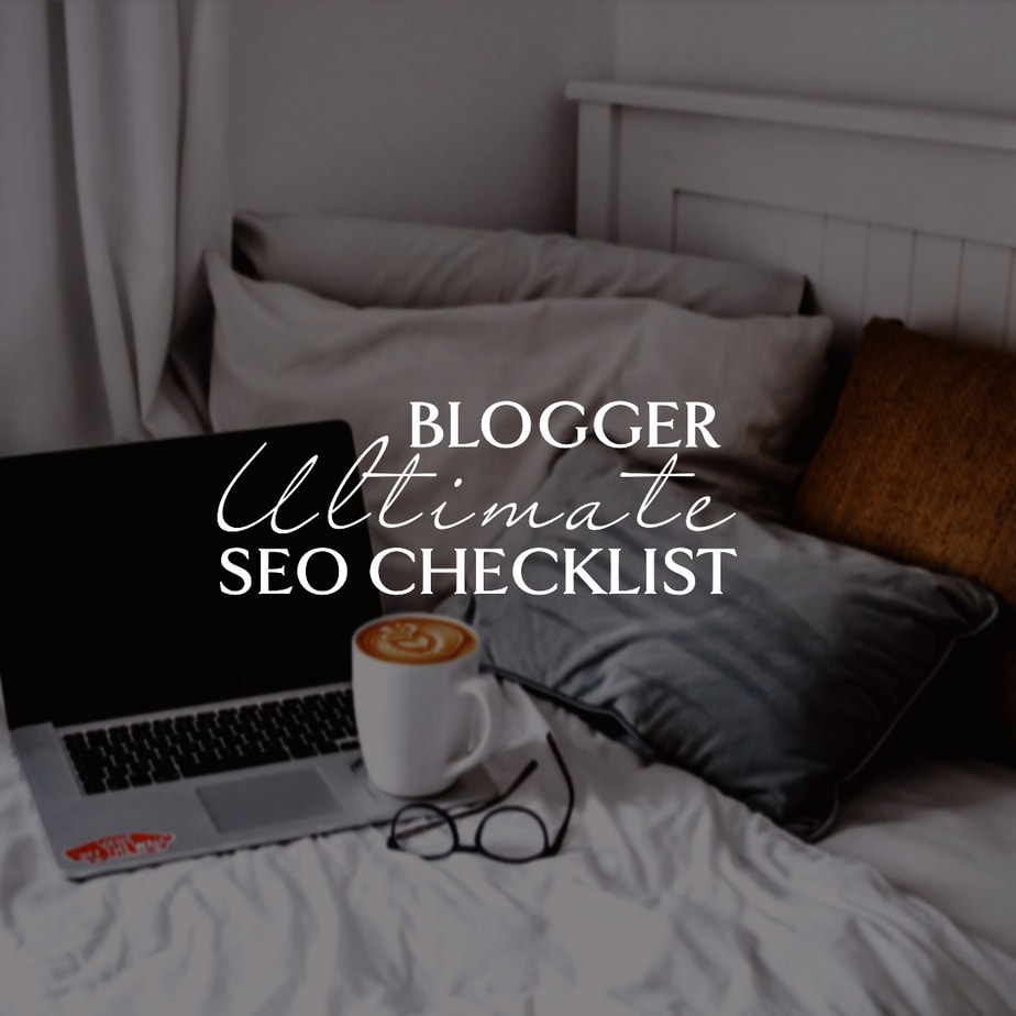 How To Improve SEO On Your Blog: The Ultimate Blogger Checklist